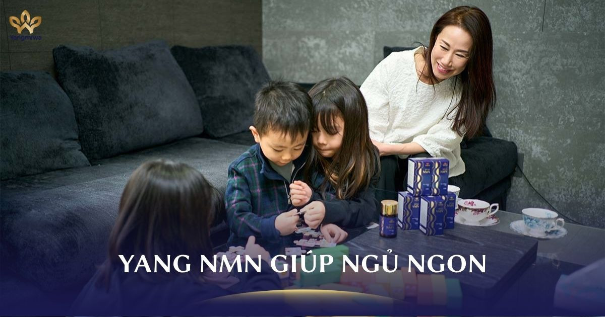 Ngủ ngon giấc hơn sau 1 tháng dùng Yang NMN