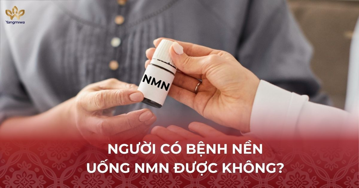 Người có bệnh nền có uống NMN được không?