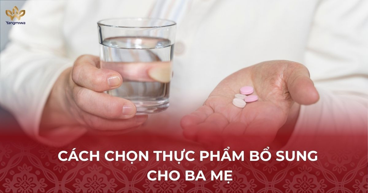 Cách lựa chọn thực phẩm bổ sung cho ba mẹ an toàn và hiệu quả