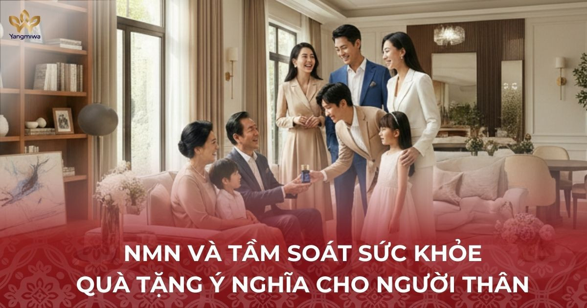 Vì sao NMN và tầm soát sức khỏe là món quà ý nghĩa nhất cho người thân?