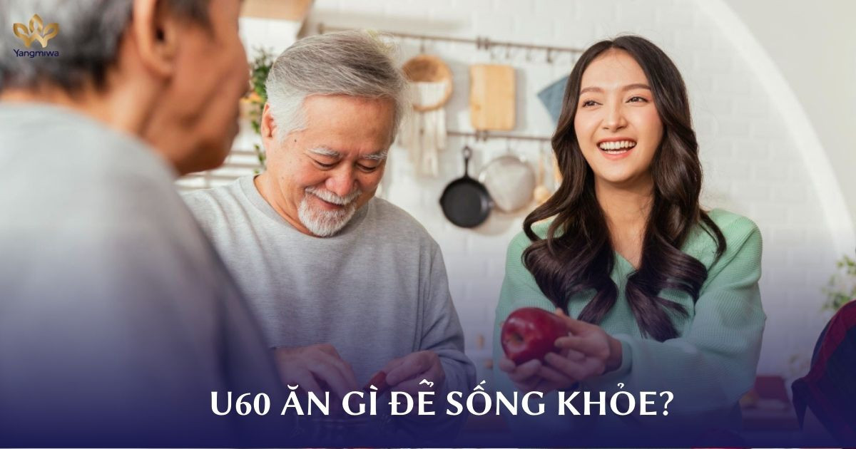 U60 ăn gì để sống khỏe mỗi ngày?