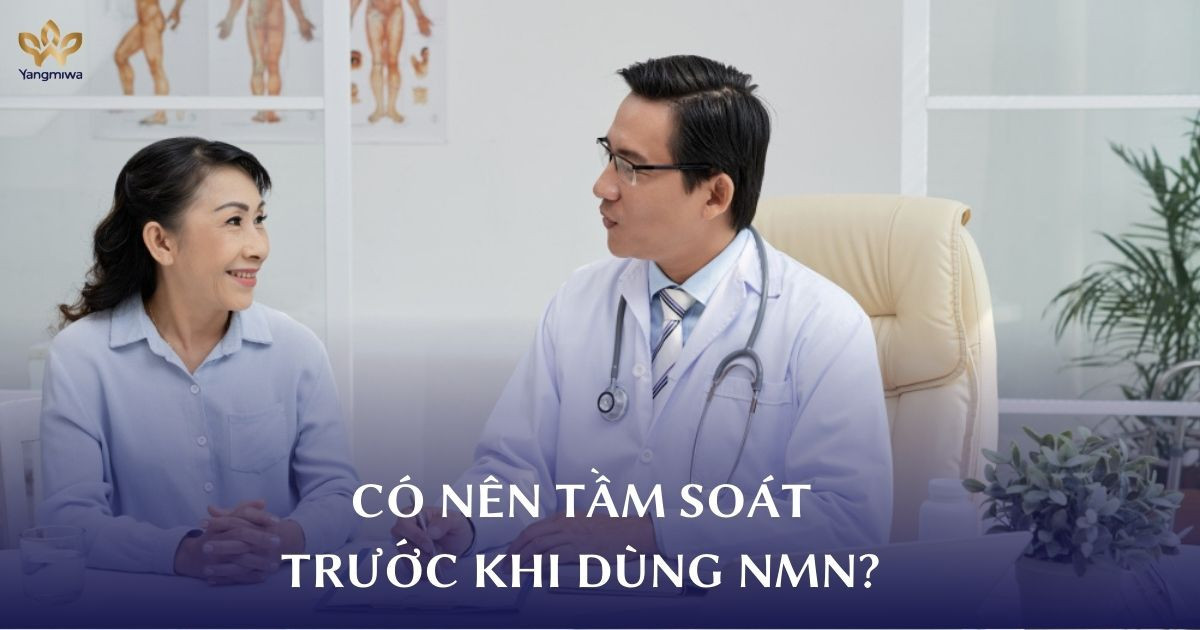 Review thực tế: Vì sao nhiều người sau 40 tuổi chọn tầm soát trước khi dùng NMN?