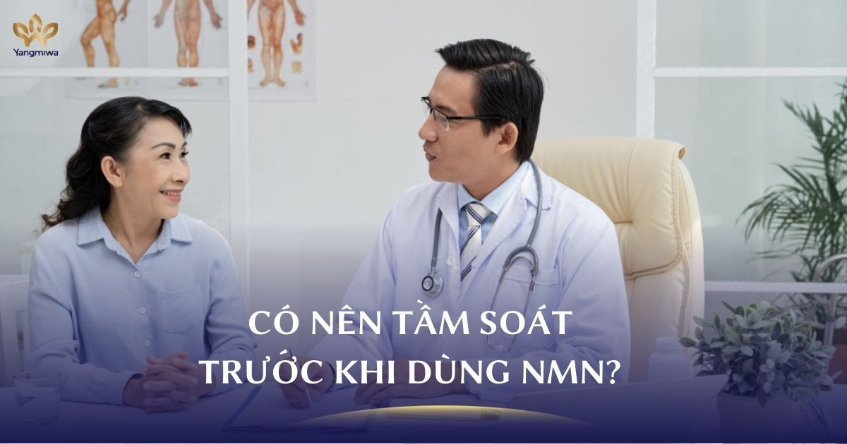 Review thực tế: Vì sao nhiều người sau 40 tuổi chọn tầm soát trước khi dùng NMN?